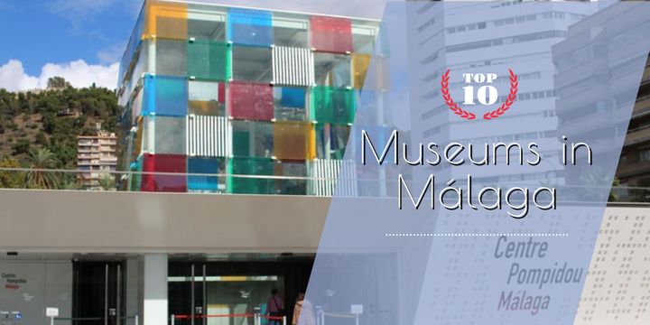 A list of the top 10 museums in Malaga